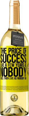 29,95 € Free Shipping | White Wine WHITE Edition The price of success. Live a few years as nobody does, then live as nobody can Yellow Label. Customizable label Young wine Harvest 2023 Verdejo