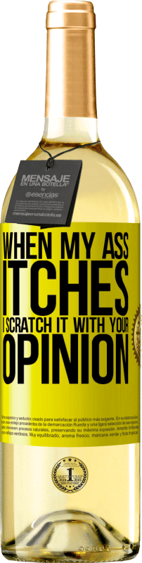 29,95 € Free Shipping | White Wine WHITE Edition When my ass itches, I scratch it with your opinion Yellow Label. Customizable label Young wine Harvest 2023 Verdejo