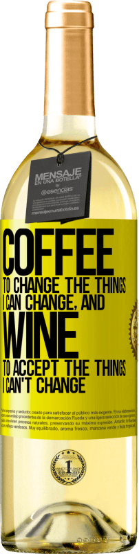 29,95 € Free Shipping | White Wine WHITE Edition COFFEE to change the things I can change, and WINE to accept the things I can't change Yellow Label. Customizable label Young wine Harvest 2024 Verdejo