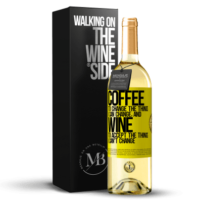 «COFFEE to change the things I can change, and WINE to accept the things I can't change» WHITE Edition