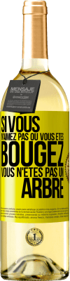 29,95 € Envoi gratuit | Vin blanc Édition WHITE Si vous n'aimez pas où vous êtes, bougez, vous n'êtes pas un arbre Étiquette Jaune. Étiquette personnalisable Vin jeune Récolte 2023 Verdejo