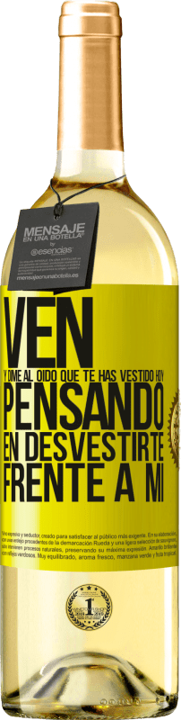 29,95 € Envío gratis | Vino Blanco Edición WHITE Ven y dime al oído que te has vestido hoy pensando en desvestirte frente a mi Etiqueta Amarilla. Etiqueta personalizable Vino joven Cosecha 2024 Verdejo