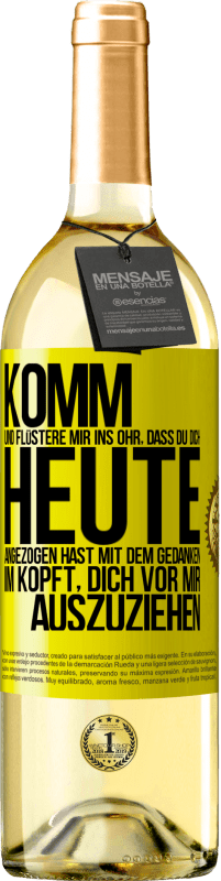 29,95 € Kostenloser Versand | Weißwein WHITE Ausgabe Komm und flüstere mir ins Ohr, dass du dich heute angezogen hast mit dem Gedanken im Kopft, dich vor mir auszuziehen Gelbes Etikett. Anpassbares Etikett Junger Wein Ernte 2025 Verdejo