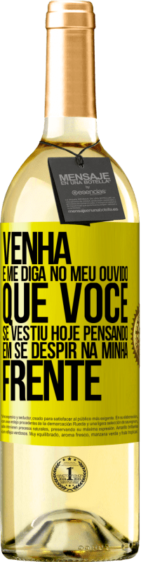 29,95 € Envio grátis | Vinho branco Edição WHITE Venha e me diga em seu ouvido que você se vestiu hoje pensando em se despir na minha frente Etiqueta Amarela. Etiqueta personalizável Vinho jovem Colheita 2024 Verdejo