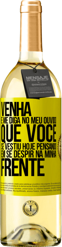 29,95 € Envio grátis | Vinho branco Edição WHITE Venha e me diga em seu ouvido que você se vestiu hoje pensando em se despir na minha frente Etiqueta Amarela. Etiqueta personalizável Vinho jovem Colheita 2025 Verdejo