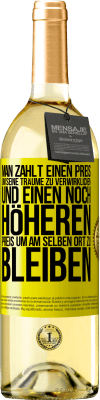 29,95 € Kostenloser Versand | Weißwein WHITE Ausgabe Man zahlt einen Preis, um seine Träume zu verwirklichen und einen noch höheren Preis, um am selben Ort zu bleiben Gelbes Etikett. Anpassbares Etikett Junger Wein Ernte 2025 Verdejo