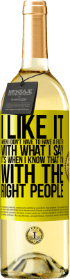 29,95 € Free Shipping | White Wine WHITE Edition I like it when I don't have to have a filter with what I say. It's when I know that I'm with the right people Yellow Label. Customizable label Young wine Harvest 2024 Verdejo