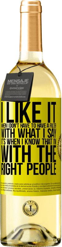 29,95 € Free Shipping | White Wine WHITE Edition I like it when I don't have to have a filter with what I say. It’s when I know that I’m with the right people Yellow Label. Customizable label Young wine Harvest 2024 Verdejo