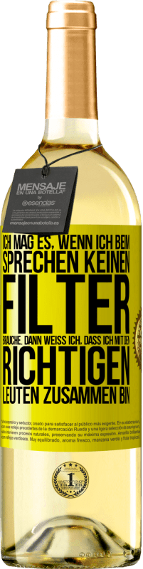 29,95 € Kostenloser Versand | Weißwein WHITE Ausgabe Ich mag es, wenn ich beim Sprechen keinen Filter brauche. Dann weiß ich, dass ich mit den richtigen Leuten zusammen bin Gelbes Etikett. Anpassbares Etikett Junger Wein Ernte 2024 Verdejo