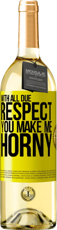 29,95 € Free Shipping | White Wine WHITE Edition With all due respect, you make me horny Yellow Label. Customizable label Young wine Harvest 2024 Verdejo