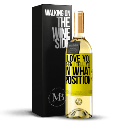 «I love you Then I tell you in what position» WHITE Edition