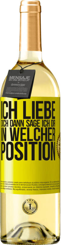 29,95 € Kostenloser Versand | Weißwein WHITE Ausgabe Ich liebe dich Dann sage ich dir in welcher Position Gelbes Etikett. Anpassbares Etikett Junger Wein Ernte 2025 Verdejo