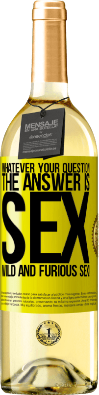 29,95 € Free Shipping | White Wine WHITE Edition Whatever your question, the answer is sex. Wild and furious sex! Yellow Label. Customizable label Young wine Harvest 2024 Verdejo