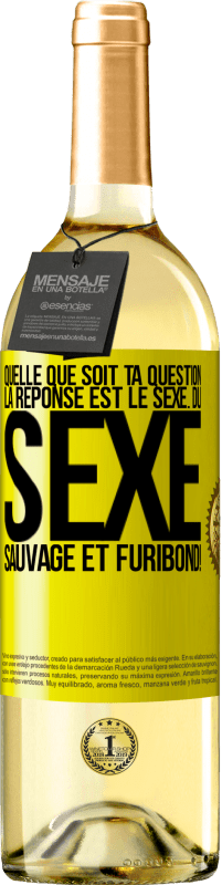 29,95 € Envoi gratuit | Vin blanc Édition WHITE Quelle que soit ta question la réponse est le sexe. Du sexe sauvage et furibond! Étiquette Jaune. Étiquette personnalisable Vin jeune Récolte 2024 Verdejo