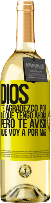 29,95 € Envío gratis | Vino Blanco Edición WHITE Dios, te agradezco por lo que tengo ahora, pero te aviso que voy a por más Etiqueta Amarilla. Etiqueta personalizable Vino joven Cosecha 2023 Verdejo