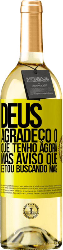 29,95 € Envio grátis | Vinho branco Edição WHITE Deus, agradeço o que tenho agora, mas aviso que estou buscando mais Etiqueta Amarela. Etiqueta personalizável Vinho jovem Colheita 2024 Verdejo