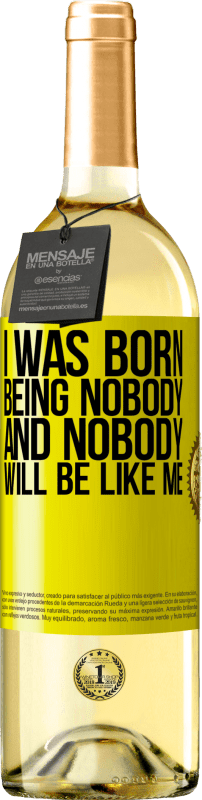 29,95 € Free Shipping | White Wine WHITE Edition I was born being nobody. And nobody will be like me Yellow Label. Customizable label Young wine Harvest 2023 Verdejo