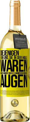 29,95 € Kostenloser Versand | Weißwein WHITE Ausgabe Diejenigen von uns die in der Hölle waren, haben immer noch Flammen in unseren Augen Gelbes Etikett. Anpassbares Etikett Junger Wein Ernte 2024 Verdejo