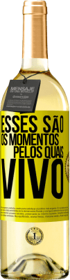 29,95 € Envio grátis | Vinho branco Edição WHITE Esses são os momentos pelos quais vivo Etiqueta Amarela. Etiqueta personalizável Vinho jovem Colheita 2023 Verdejo