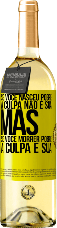 29,95 € Envio grátis | Vinho branco Edição WHITE Se você nasceu pobre, a culpa não é sua. Mas se você morrer pobre, a culpa é sua Etiqueta Amarela. Etiqueta personalizável Vinho jovem Colheita 2024 Verdejo