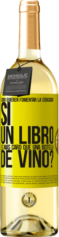 29,95 € Envío gratis | Vino Blanco Edición WHITE Cómo quieren fomentar la educación si un libro es más caro que una botella de vino Etiqueta Amarilla. Etiqueta personalizable Vino joven Cosecha 2024 Verdejo