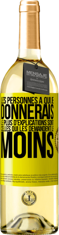 29,95 € Envoi gratuit | Vin blanc Édition WHITE Les personnes à qui je donnerais le plus d'explications sont celles qui les demandent le moins Étiquette Jaune. Étiquette personnalisable Vin jeune Récolte 2024 Verdejo