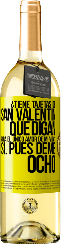 29,95 € Envío gratis | Vino Blanco Edición WHITE ¿Tiene tajetas de San Valentín que digan: Para el único amor de mi vida? -Sí. Pues deme ocho Etiqueta Amarilla. Etiqueta personalizable Vino joven Cosecha 2024 Verdejo