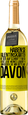 29,95 € Kostenloser Versand | Weißwein WHITE Ausgabe Haben Sie Valentinskarten mit der Aufschrift Für die einzige Liebe meines Lebens? -Ja. -Dann geben Sie mir bitte acht davon Gelbes Etikett. Anpassbares Etikett Junger Wein Ernte 2023 Verdejo