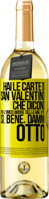 29,95 € Spedizione Gratuita | Vino bianco Edizione WHITE Hai le carte di San Valentino che dicono: Per l'unico amore della mia vita? - Sì. Bene, dammi otto Etichetta Gialla. Etichetta personalizzabile Vino giovane Raccogliere 2023 Verdejo