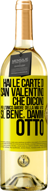 29,95 € Spedizione Gratuita | Vino bianco Edizione WHITE Hai le carte di San Valentino che dicono: Per l'unico amore della mia vita? - Sì. Bene, dammi otto Etichetta Gialla. Etichetta personalizzabile Vino giovane Raccogliere 2025 Verdejo