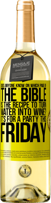 29,95 € Бесплатная доставка | Белое вино Издание WHITE Кто-нибудь знает, на какой странице Библии есть рецепт превращения воды в вино? Это для вечеринки в эту пятницу Желтая этикетка. Настраиваемая этикетка Молодое вино Урожай 2023 Verdejo