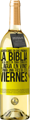 29,95 € Envío gratis | Vino Blanco Edición WHITE ¿Alguien sabe en qué página de la Biblia está la receta para convertir el agua en vino? Es para una fiesta este viernes Etiqueta Amarilla. Etiqueta personalizable Vino joven Cosecha 2024 Verdejo