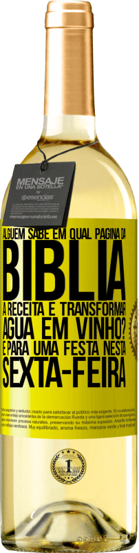 29,95 € Envio grátis | Vinho branco Edição WHITE Alguém sabe em qual página da Bíblia a receita é transformar água em vinho? É para uma festa nesta sexta-feira Etiqueta Amarela. Etiqueta personalizável Vinho jovem Colheita 2024 Verdejo