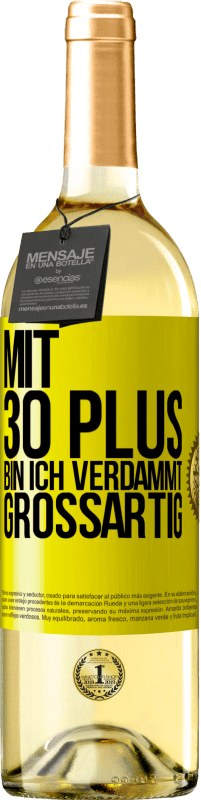 29,95 € Kostenloser Versand | Weißwein WHITE Ausgabe Mit 30 plus bin ich verdammt großartig Gelbes Etikett. Anpassbares Etikett Junger Wein Ernte 2025 Verdejo