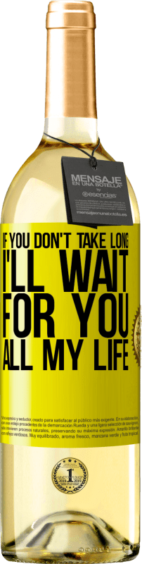 29,95 € Free Shipping | White Wine WHITE Edition If you don't take long, I'll wait for you all my life Yellow Label. Customizable label Young wine Harvest 2023 Verdejo