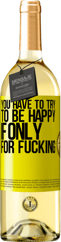 29,95 € 送料無料 | 白ワイン WHITEエディション クソだけのためなら、あなたは幸せになろうとしなければならない 黄色のラベル. カスタマイズ可能なラベル 若いワイン 収穫 2025 Verdejo