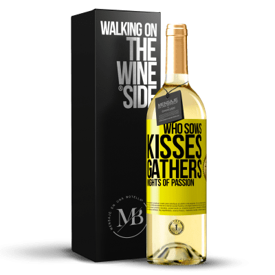 «Who sows kisses, gathers nights of passion» WHITE Edition