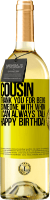 29,95 € Free Shipping | White Wine WHITE Edition Cousin. Thank you for being someone with whom I can always talk. Happy Birthday Yellow Label. Customizable label Young wine Harvest 2024 Verdejo