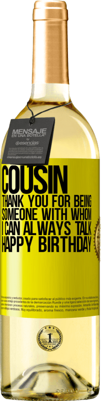 29,95 € Free Shipping | White Wine WHITE Edition Cousin. Thank you for being someone with whom I can always talk. Happy Birthday Yellow Label. Customizable label Young wine Harvest 2023 Verdejo