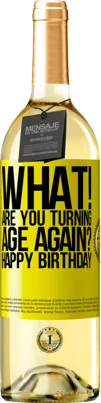 29,95 € Free Shipping | White Wine WHITE Edition What! Are you turning age again? Happy Birthday Yellow Label. Customizable label Young wine Harvest 2023 Verdejo