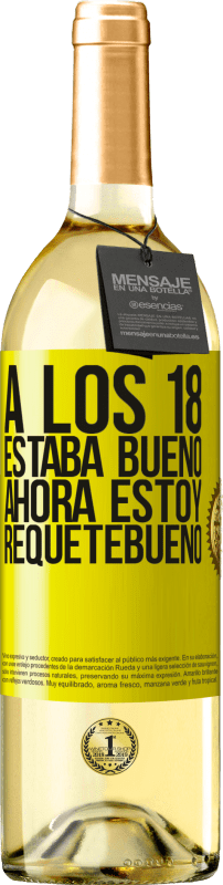 29,95 € Envío gratis | Vino Blanco Edición WHITE A los 18 estaba bueno. Ahora estoy requetebueno Etiqueta Amarilla. Etiqueta personalizable Vino joven Cosecha 2024 Verdejo