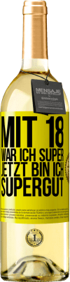 29,95 € Kostenloser Versand | Weißwein WHITE Ausgabe Mit 18 war ich super. Jetzt bin ich supergut Gelbes Etikett. Anpassbares Etikett Junger Wein Ernte 2024 Verdejo