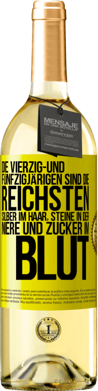 29,95 € Kostenloser Versand | Weißwein WHITE Ausgabe Die Vierzig- und Fünfzigjärigen sind die reichsten, Silber im Haar, Steine in der Niere und Zucker im Blut Gelbes Etikett. Anpassbares Etikett Junger Wein Ernte 2024 Verdejo
