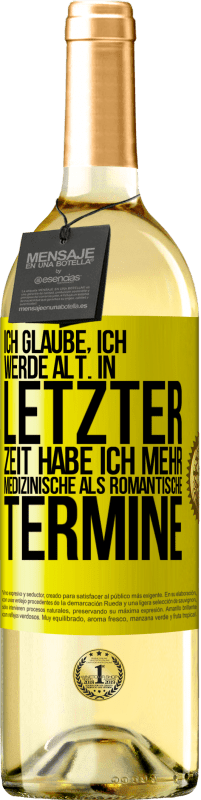 29,95 € Kostenloser Versand | Weißwein WHITE Ausgabe Ich glaube, ich werde alt. In letzter Zeit habe ich mehr medizinische als romantische Termine Gelbes Etikett. Anpassbares Etikett Junger Wein Ernte 2024 Verdejo