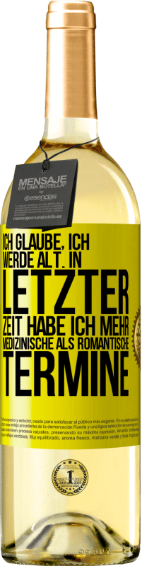 29,95 € Kostenloser Versand | Weißwein WHITE Ausgabe Ich glaube, ich werde alt. In letzter Zeit habe ich mehr medizinische als romantische Termine Gelbes Etikett. Anpassbares Etikett Junger Wein Ernte 2025 Verdejo