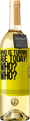 29,95 € Free Shipping | White Wine WHITE Edition Who is turning age today? Who? Who? Yellow Label. Customizable label Young wine Harvest 2023 Verdejo