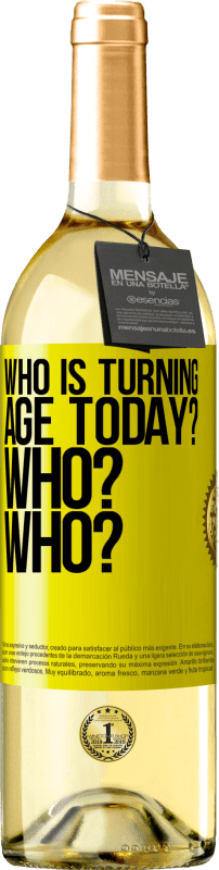 29,95 € Free Shipping | White Wine WHITE Edition Who is turning age today? Who? Who? Yellow Label. Customizable label Young wine Harvest 2024 Verdejo