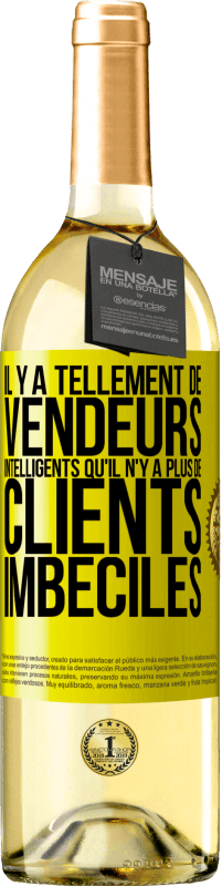 29,95 € Envoi gratuit | Vin blanc Édition WHITE Il y a tellement de vendeurs intelligents qu'il n'y a plus de clients imbéciles Étiquette Jaune. Étiquette personnalisable Vin jeune Récolte 2023 Verdejo