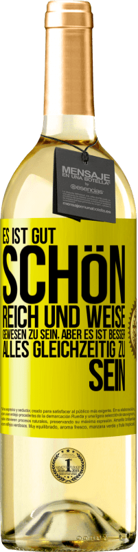 29,95 € Kostenloser Versand | Weißwein WHITE Ausgabe Es ist gut, schön, reich und weise gewesen zu sein, aber es ist besser, alles gleichzeitig zu sein Gelbes Etikett. Anpassbares Etikett Junger Wein Ernte 2023 Verdejo