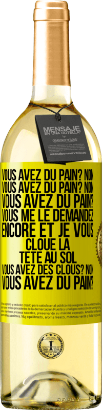 29,95 € Envoi gratuit | Vin blanc Édition WHITE Vous avez du pain? Non. Vous avez du pain? Non. Vous avez du pain? Vous me le demandez encore et je vous cloue la tête au sol. V Étiquette Jaune. Étiquette personnalisable Vin jeune Récolte 2024 Verdejo